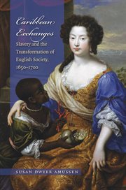 Caribbean exchanges: slavery and the transformation of English society, 1640-1700 cover image