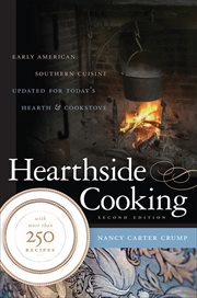 Hearthside cooking: early American Southern cuisine updated for today's hearth & cookstove cover image