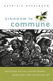 Kingdom to commune: Protestant pacifist culture between World War I and the Vietnam era cover image
