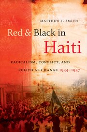 Red & black in Haiti: radicalism, conflict, and political change, 1934-1957 cover image