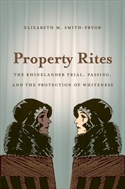 Property rites: the Rhinelander trial, passing, and the protection of whiteness cover image