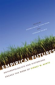 Empirical futures: anthropologists and historians engage the work of Sidney W. Mintz cover image