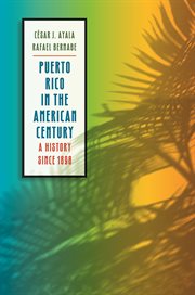 Puerto Rico in the American century: a history since 1898 cover image