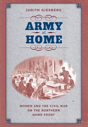 Army at home: women and the Civil War on the northern home front cover image