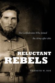 Reluctant rebels: the Confederates who joined the Army after 1861 cover image