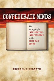 Confederate minds: the struggle for intellectual independence in the Civil War South cover image