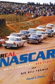 Real NASCAR: white lightning, red clay, and Big Bill France cover image