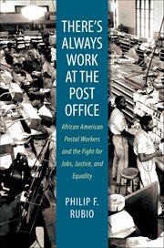 There's always work at the post office: African American postal workers and the fight for jobs, justice, and equality cover image