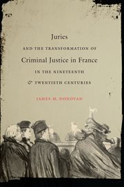 Juries and the transformation of criminal justice in France in the nineteenth & twentieth centuries cover image