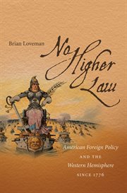 No higher law: American foreign policy and the Western Hemisphere since 1776 cover image