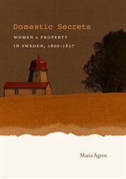 Domestic secrets: women & property in Sweden, 1600-1857 cover image