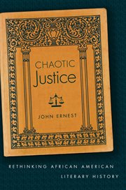 Chaotic Justice: Rethinking African American Literary History cover image