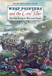 West Pointers and the Civil War: the old army in war and peace cover image