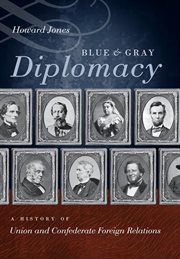 Blue and gray diplomacy: a history of Union and Confederate foreign relations cover image