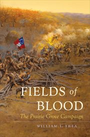 Fields of blood: the Prairie Grove Campaign cover image