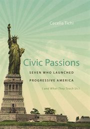 Civic passions: seven who launched progressive america cover image