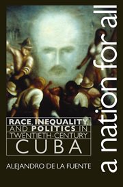 A nation for all: race, inequality, and politics in twentieth-century Cuba cover image