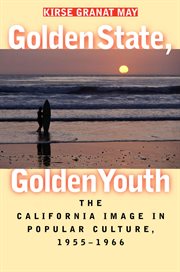 Golden state, golden youth: the California image in popular culture, 1955-1966 cover image