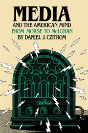Media and the American mind: from Morse to McLuhan cover image