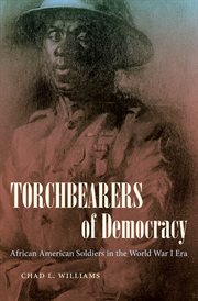 Torchbearers of democracy: African American soldiers in World War I era cover image