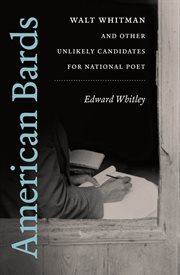 American bards: Walt Whitman and other unlikely candidates for national poet cover image