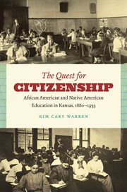 The quest for citizenship: African American and Native American education in Kansas, 1880-1935 cover image