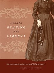 Hearts beating for liberty: women abolitionists in the old Northwest cover image