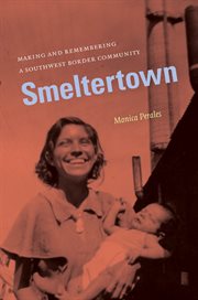 Smeltertown: making and remembering a Southwest border community cover image