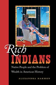 Rich Indians: Native people and the problem of wealth in American history cover image