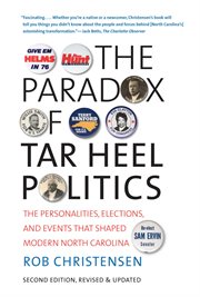 The paradox of Tar Heel politics: the personalities, elections, and events that shaped modern North Carolina cover image