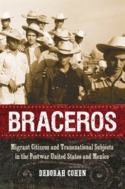 Braceros: migrant citizens and transnational subjects in the postwar United States and Mexico cover image