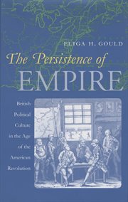 The persistence of empire: British political culture in the age of the American Revolution cover image