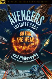 Avengers Infinity saga and philosophy : go for the head cover image