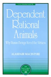 Dependent Rational Animals: Why Human Beings Need the Virtues cover image