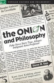 The Onion and Philosophy: Fake News Story True Alleges Indignant Area Professor cover image