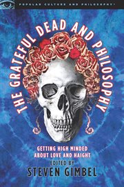 The Grateful Dead and philosophy: getting high minded about love and Haight cover image