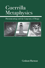 Guerrilla Metaphysics: Phenomenology and the Carpentry of Things cover image