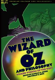 The Wizard of Oz and Philosophy: Wicked Wisdom of the West cover image