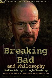 Breaking bad and philosophy: badder living through chemistry cover image