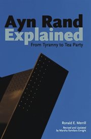Ayn Rand explained: from tyranny to tea party cover image