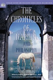 The chronicles of Narnia and philosophy: the lion, the witch, and the worldview cover image