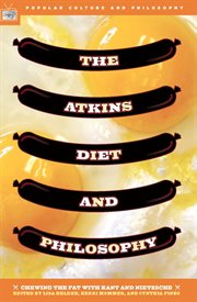The Atkins diet and philosophy: chewing the fat with Kant and Nietzsche cover image