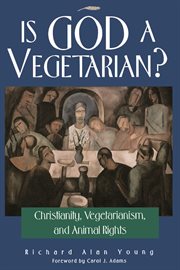 Is God a Vegetarian?: Christianity, Vegetarianism, and Animal Rights cover image