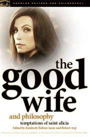 The Good wife and philosophy: temptations of Saint Alicia cover image