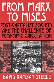 From Marx to Mises: Post Capitalist Society and the Challenge of Ecomic Calculation cover image