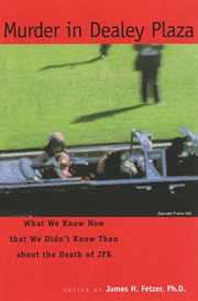 Murder in Dealey Plaza: what we know now that we didn't know then about the death of JFK cover image