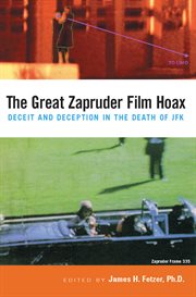 The Great Zapruder film hoax: deceit and deception in the death of JFK cover image