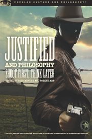 Justified and philosophy: shoot first, think later cover image