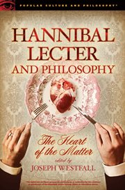 Hannibal Lecter and philosophy: the heart of the matter cover image