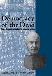 The Democracy Of The Dead: Dewey, Confucius, And The Hope For Democracy In China cover image